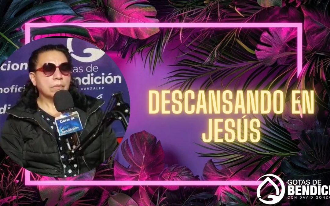 DESCANSANDO EN JESUS